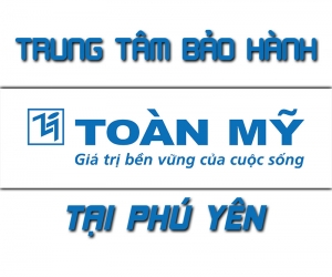 Trung tâm bảo hành Toàn Mỹ tại Phú Yên 