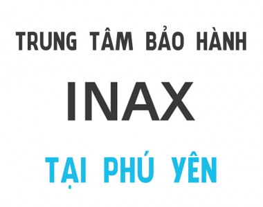 Trung tâm bảo hành INAX tại Phú Yên